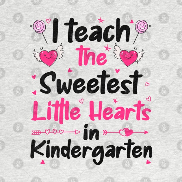 I Teach The Sweetest Little Hearts Kindergarten by DragonTees